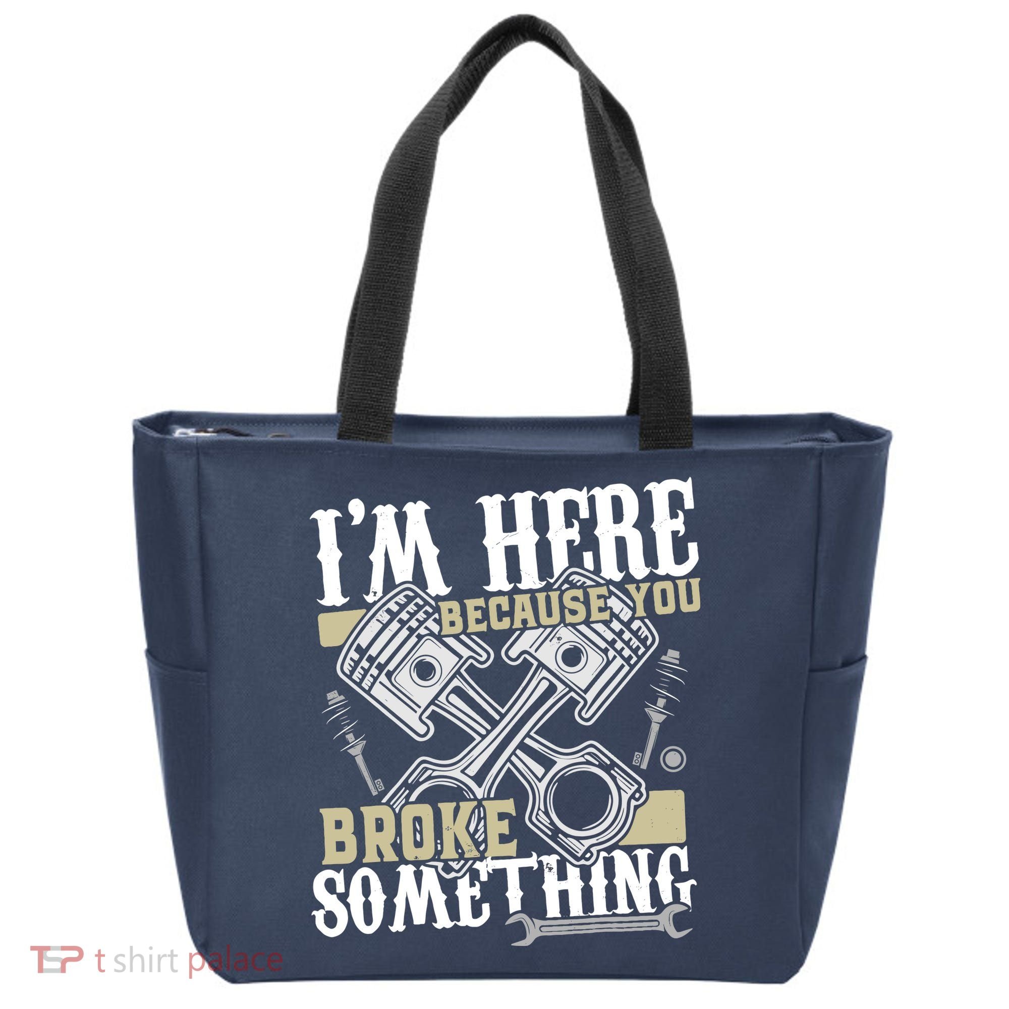 IM Here Because You Broke Something Funny Mechanic Gift Tote Bag
