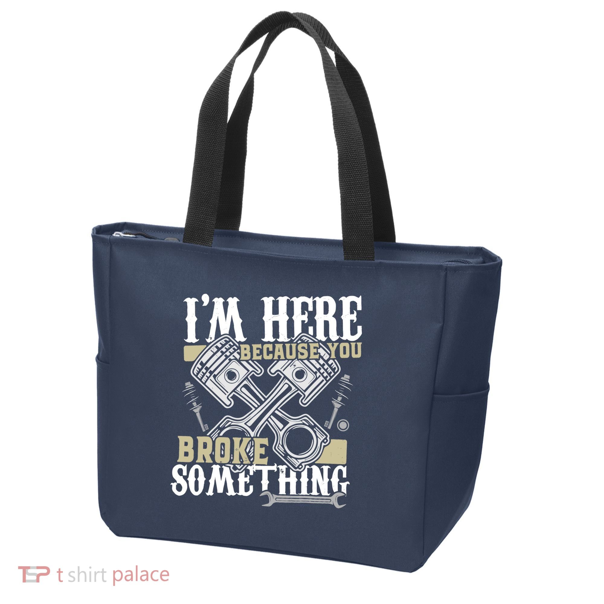 IM Here Because You Broke Something Funny Mechanic Gift Tote Bag
