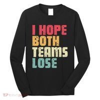 I Hope Both Teams Lose Funny American Football Long Sleeve Shirt thumb 0