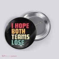 I Hope Both Teams Lose Funny American Football Button thumb 0