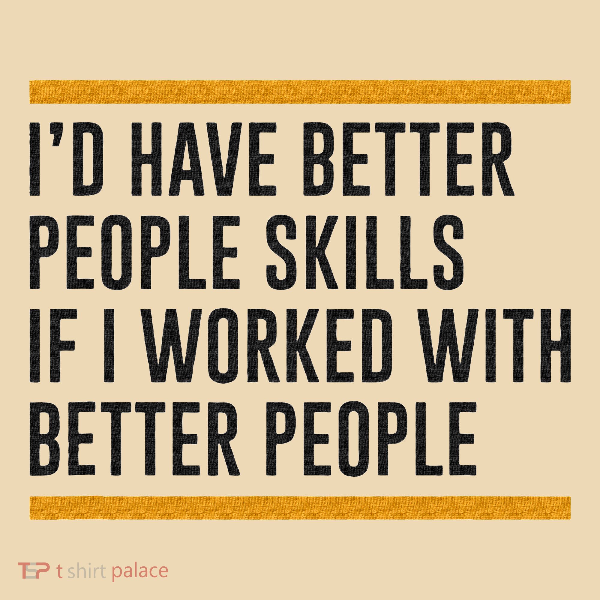 ID Have Better People Skills If I Worked With Better People Tote Bag