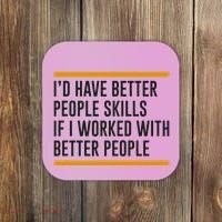 ID Have Better People Skills If I Worked With Better People Coaster thumb 0