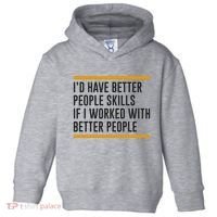 ID Have Better People Skills If I Worked With Better People Toddler Hoodie thumb 0