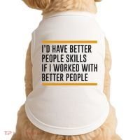 ID Have Better People Skills If I Worked With Better People Doggie Tank thumb 0