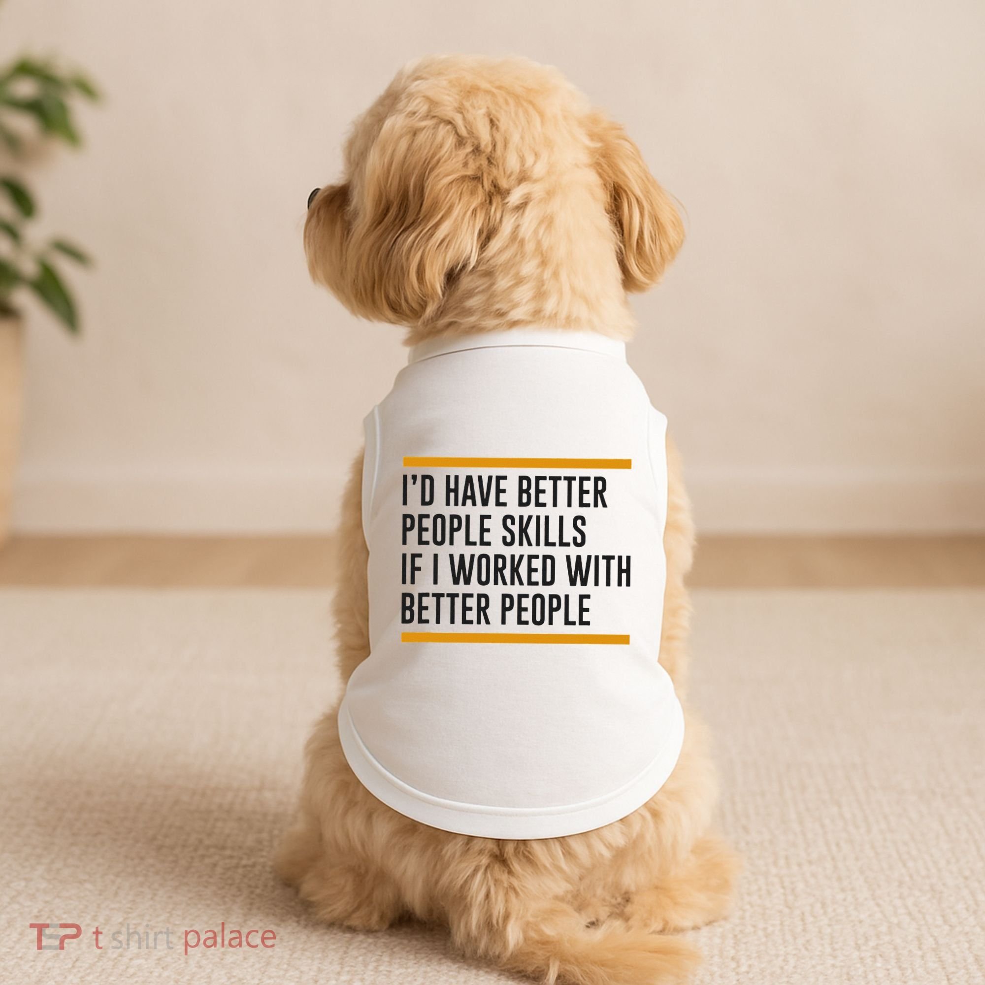 ID Have Better People Skills If I Worked With Better People Doggie Tank
