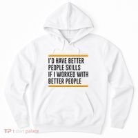 ID Have Better People Skills If I Worked With Better People Hoodie thumb 0