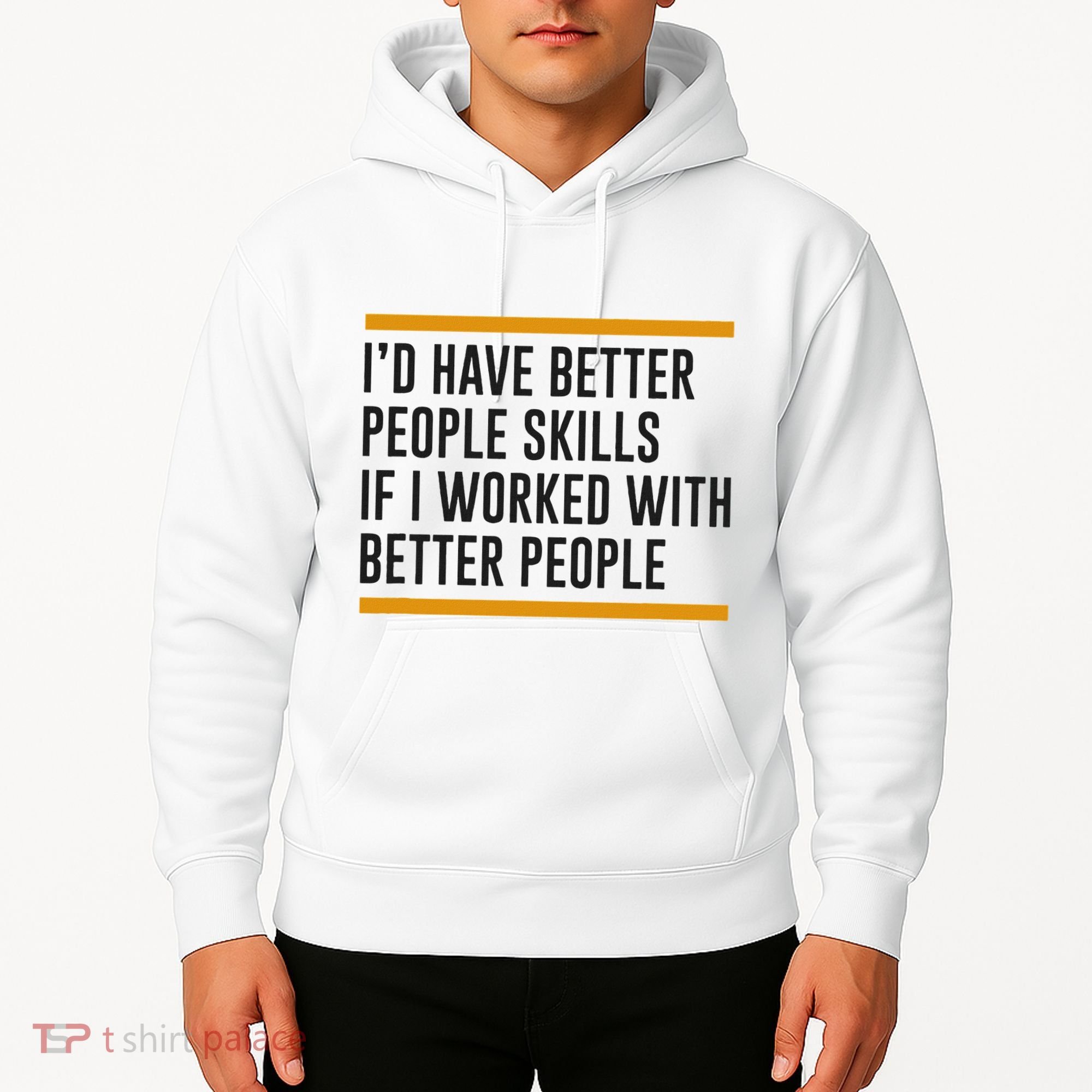 ID Have Better People Skills If I Worked With Better People Hoodie