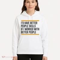ID Have Better People Skills If I Worked With Better People Hoodie thumb 5