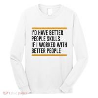 ID Have Better People Skills If I Worked With Better People Long Sleeve Shirt thumb 0
