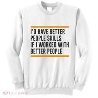 ID Have Better People Skills If I Worked With Better People Sweatshirt thumb 0