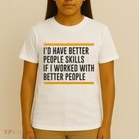 ID Have Better People Skills If I Worked With Better People T-Shirt thumb 4