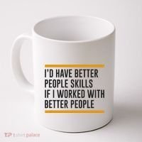 ID Have Better People Skills If I Worked With Better People Coffee Mug thumb 0