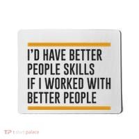 ID Have Better People Skills If I Worked With Better People Mousepad thumb 0