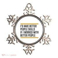 ID Have Better People Skills If I Worked With Better People Ornament thumb 0