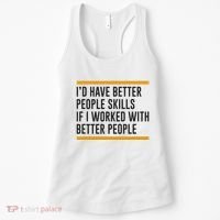 ID Have Better People Skills If I Worked With Better People Women's Tank Top thumb 0