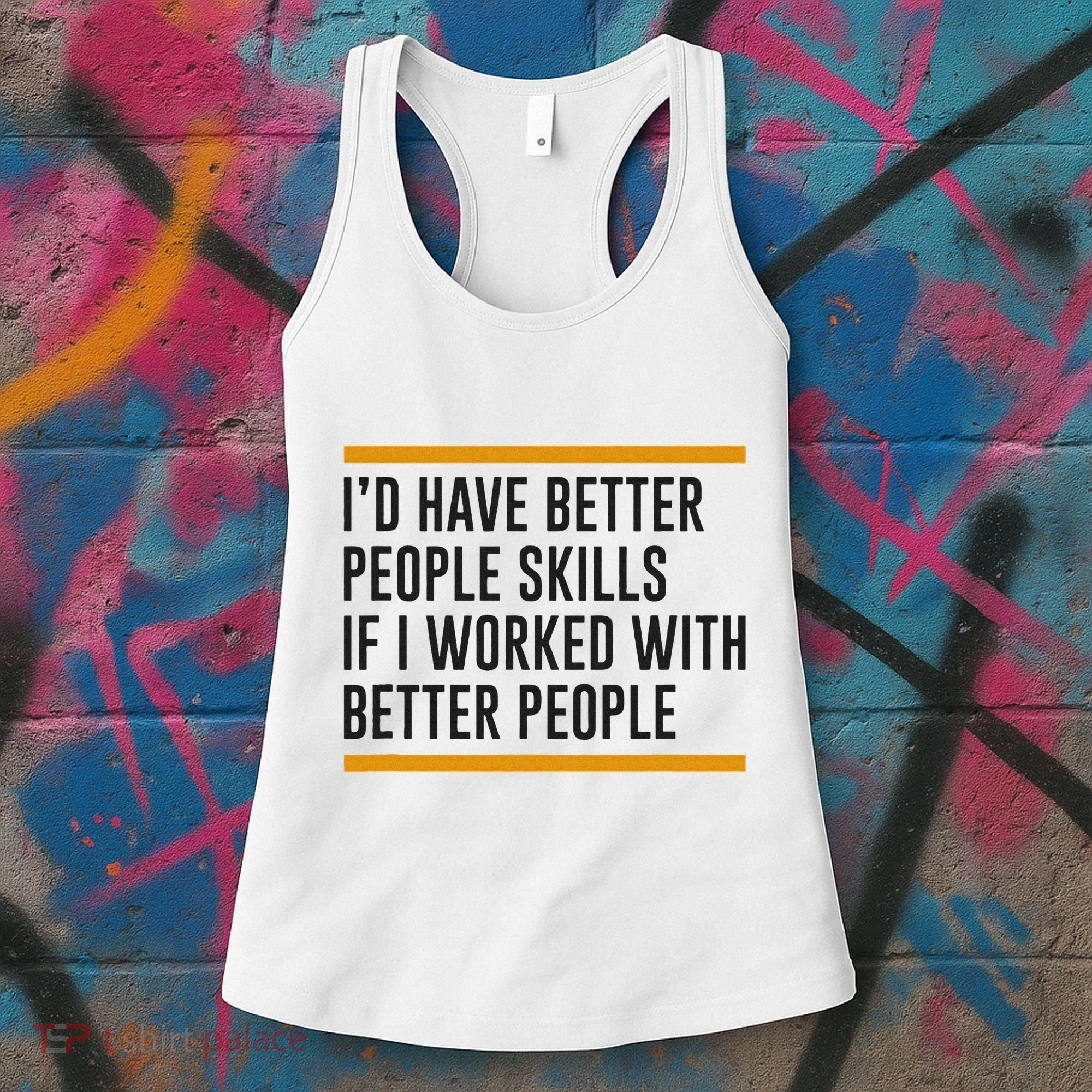 ID Have Better People Skills If I Worked With Better People Women's Tank Top