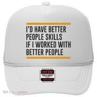ID Have Better People Skills If I Worked With Better People Hat thumb 0