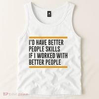 ID Have Better People Skills If I Worked With Better People Tank Top thumb 2