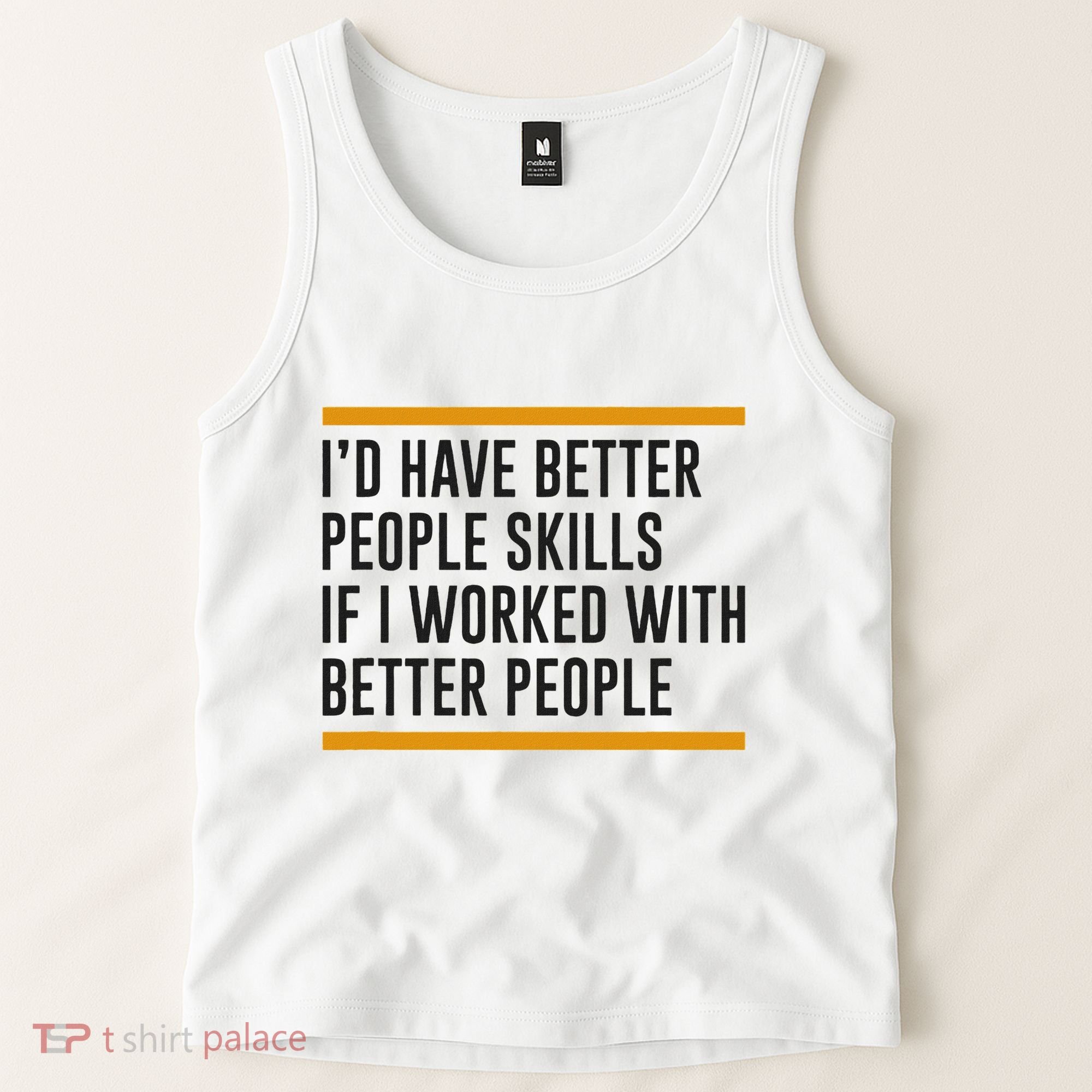 ID Have Better People Skills If I Worked With Better People Tank Top