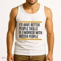 ID Have Better People Skills If I Worked With Better People Tank Top thumb 3