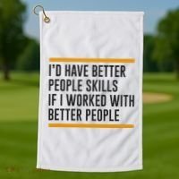 ID Have Better People Skills If I Worked With Better People Golf Towel thumb 1