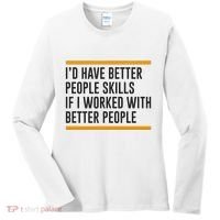 ID Have Better People Skills If I Worked With Better People Women's Long Sleeve Shirt thumb 0