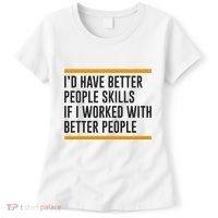 ID Have Better People Skills If I Worked With Better People Women's T-Shirt thumb 0
