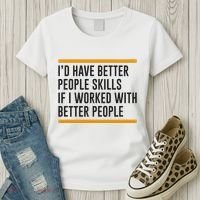ID Have Better People Skills If I Worked With Better People Women's T-Shirt thumb 3