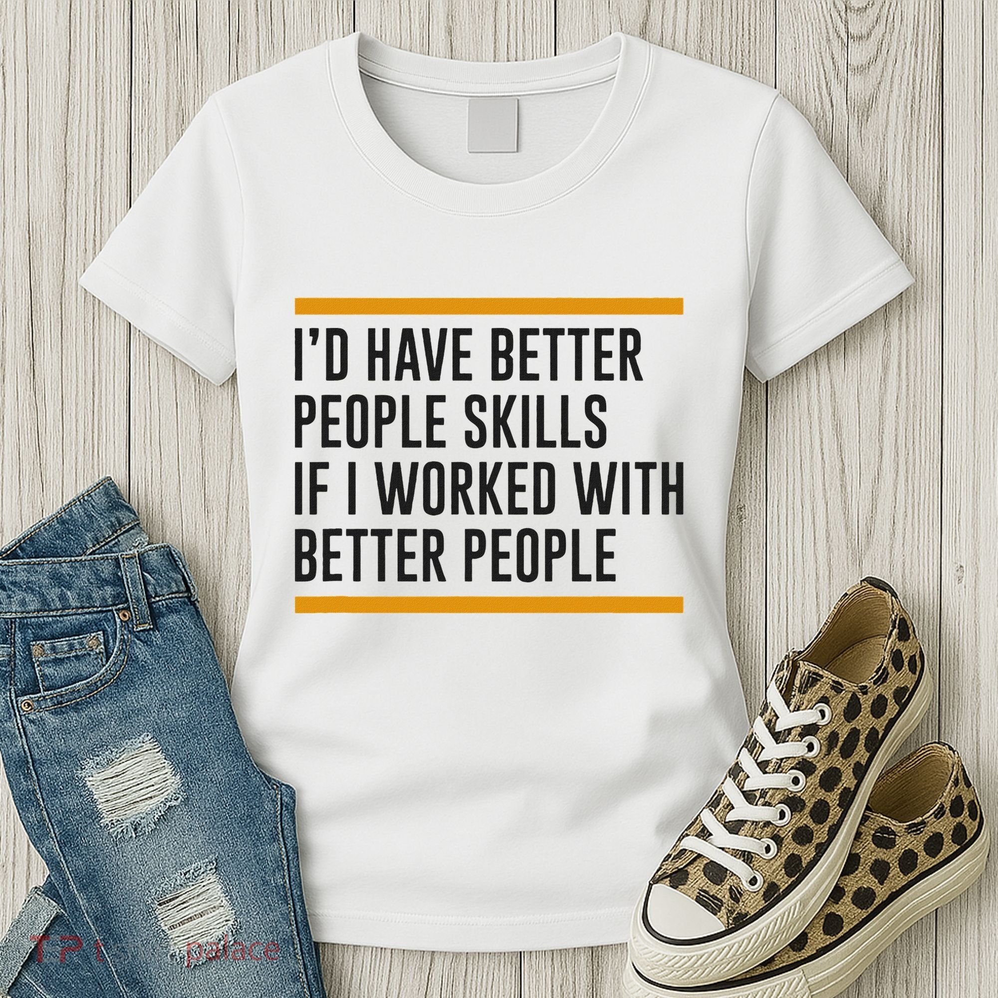 ID Have Better People Skills If I Worked With Better People Women's T-Shirt