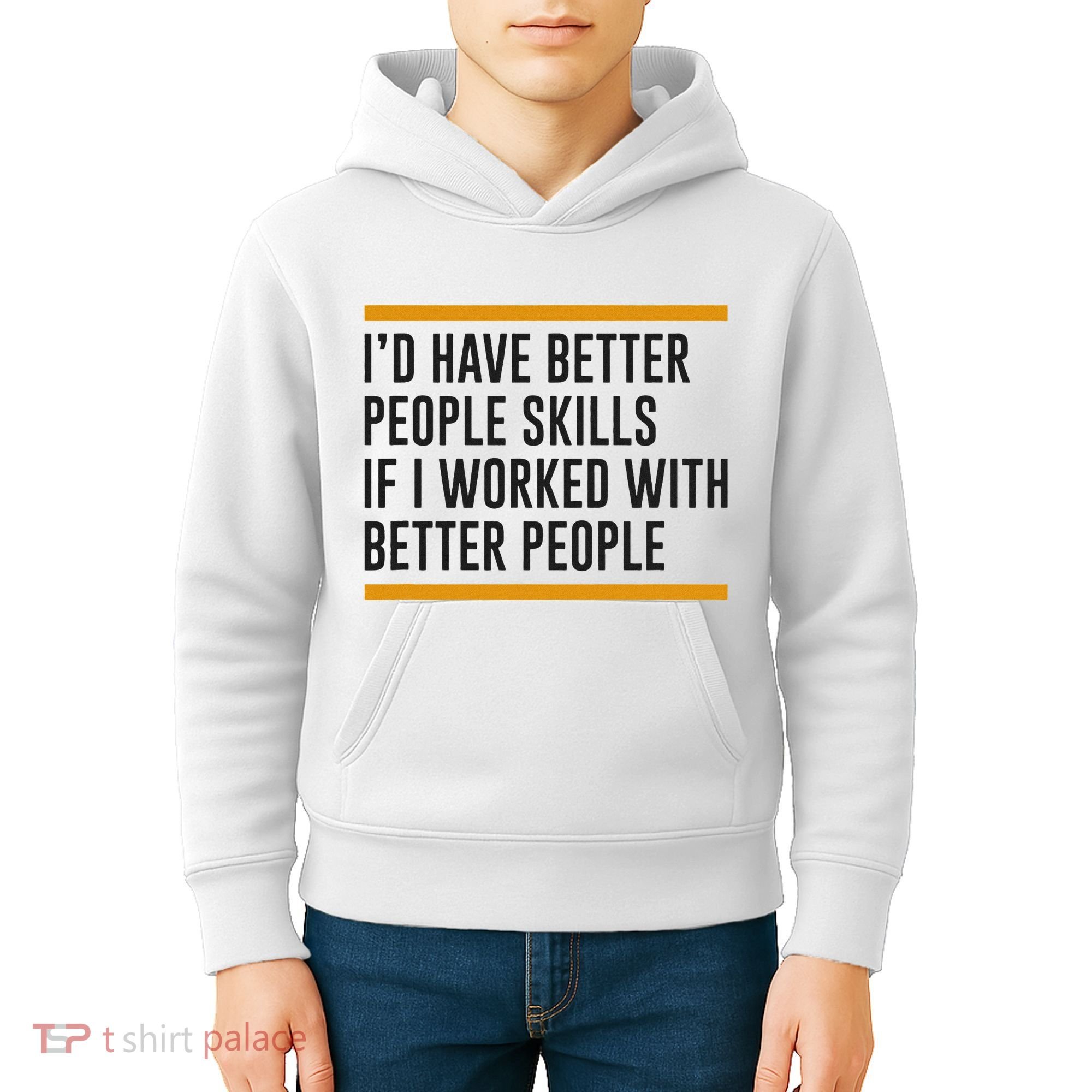 ID Have Better People Skills If I Worked With Better People Kids Hoodie