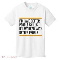 ID Have Better People Skills If I Worked With Better People Kids T-Shirt thumb 0