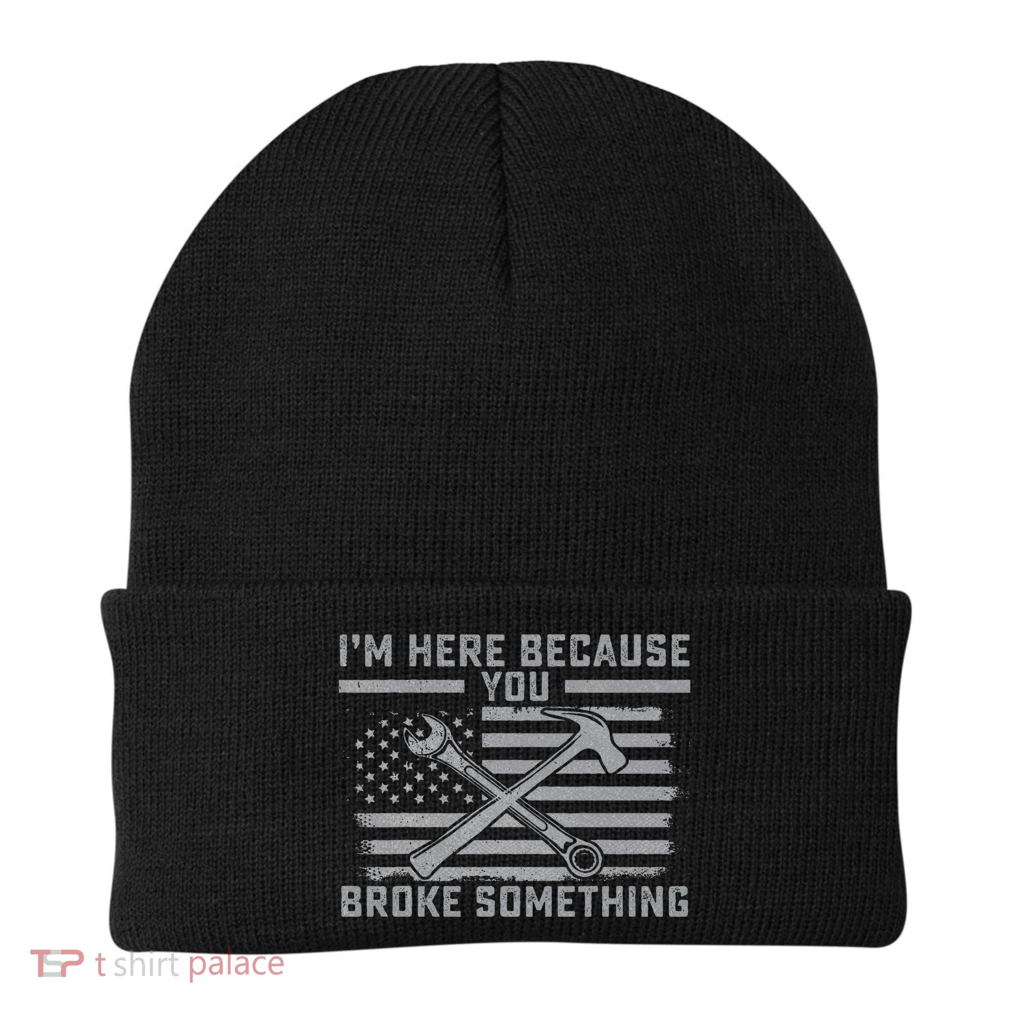 I'm Here Because You Broke Something US Flag Wrench Hammer Beanie