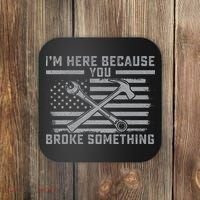 I'm Here Because You Broke Something US Flag Wrench Hammer Coaster thumb 0