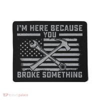 I'm Here Because You Broke Something US Flag Wrench Hammer Mousepad thumb 0
