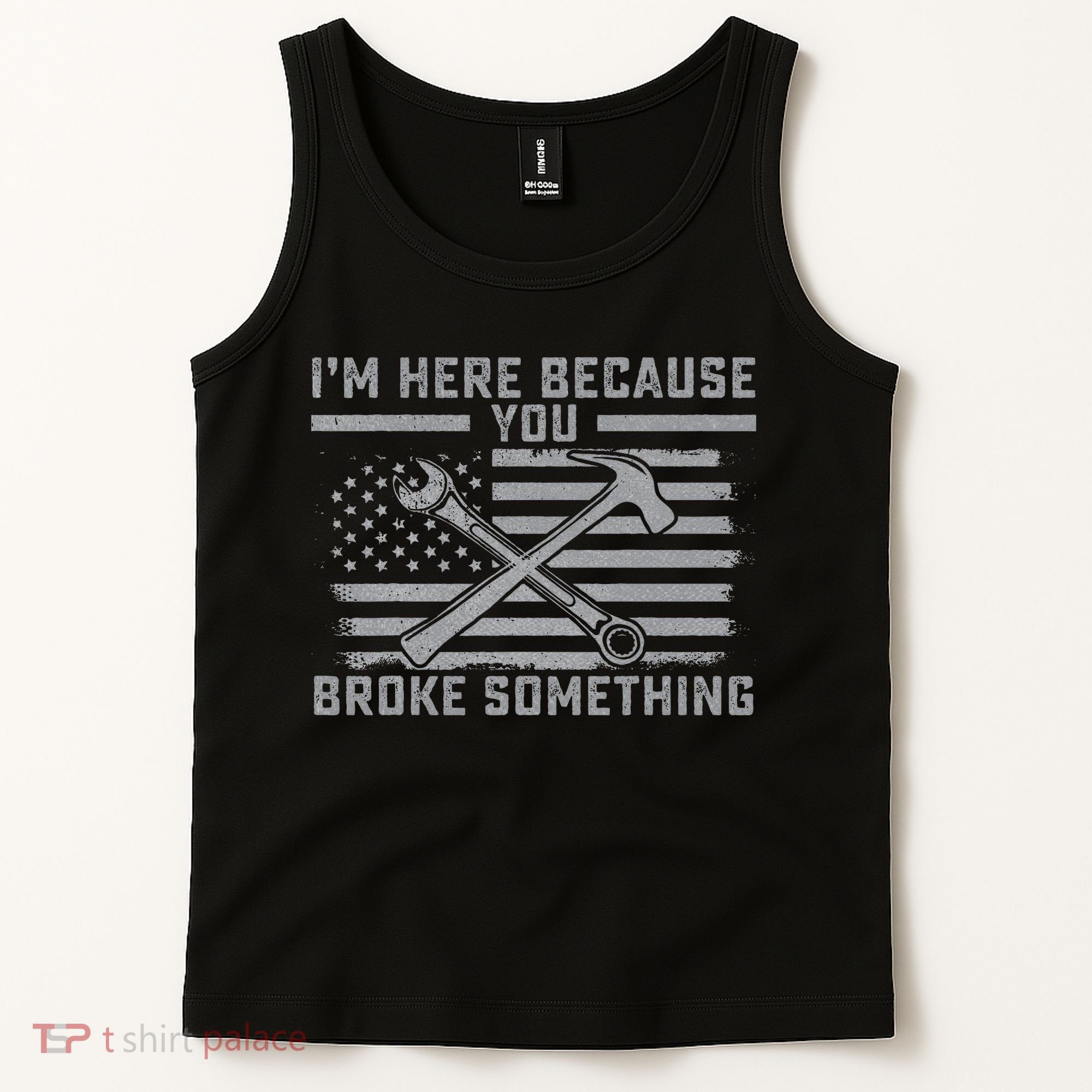I'm Here Because You Broke Something US Flag Wrench Hammer Tank Top