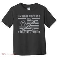 I'm Here Because You Broke Something US Flag Wrench Hammer Toddler T-Shirt thumb 0