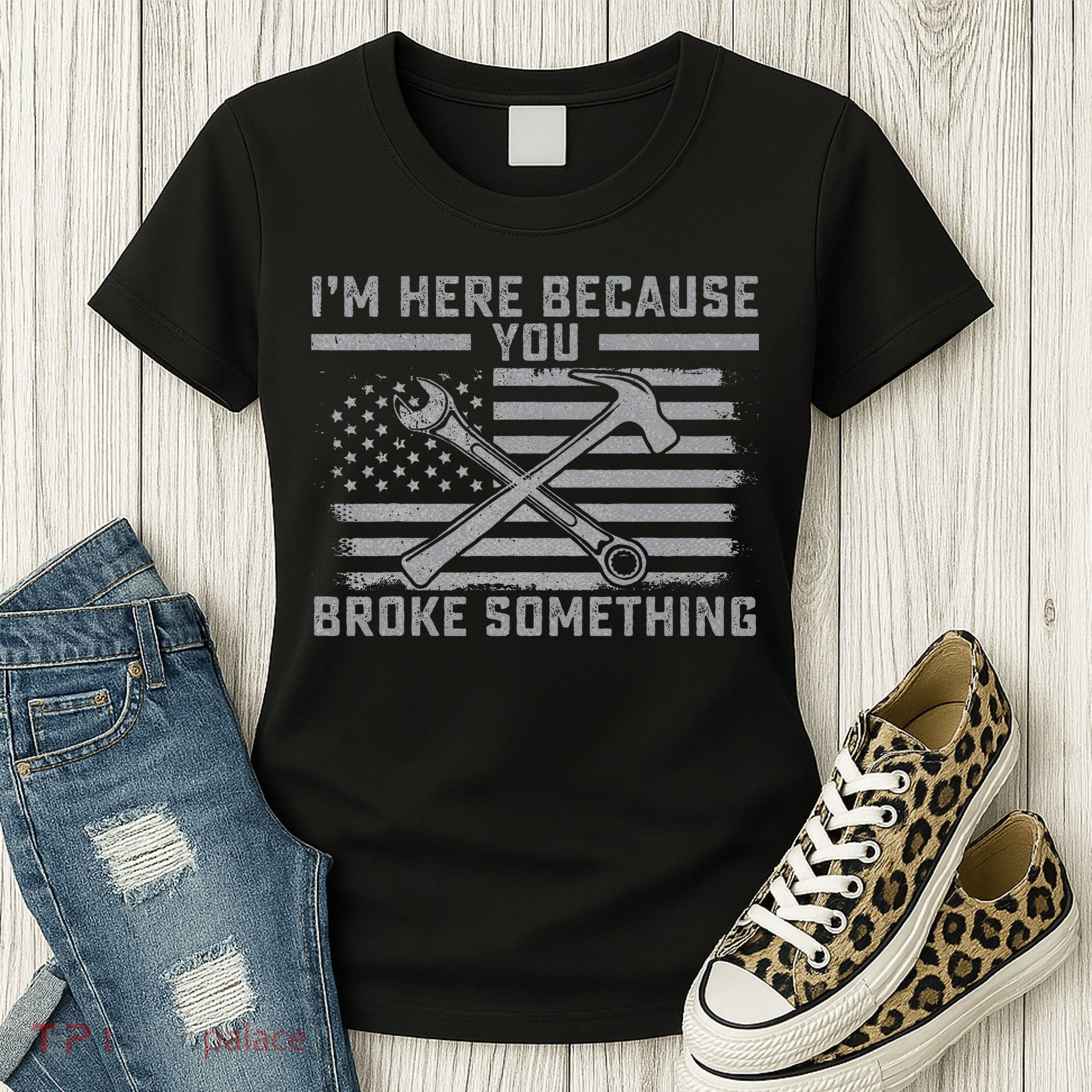I'm Here Because You Broke Something US Flag Wrench Hammer Women's T-Shirt