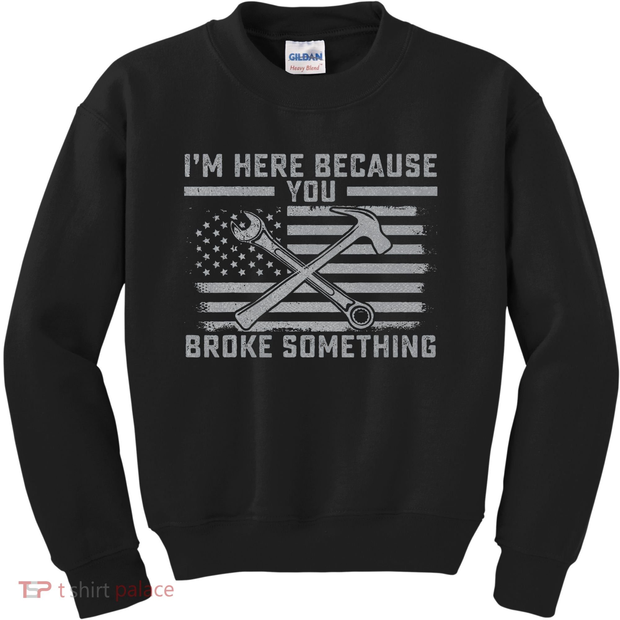 I'm Here Because You Broke Something US Flag Wrench Hammer Kids Sweatshirt