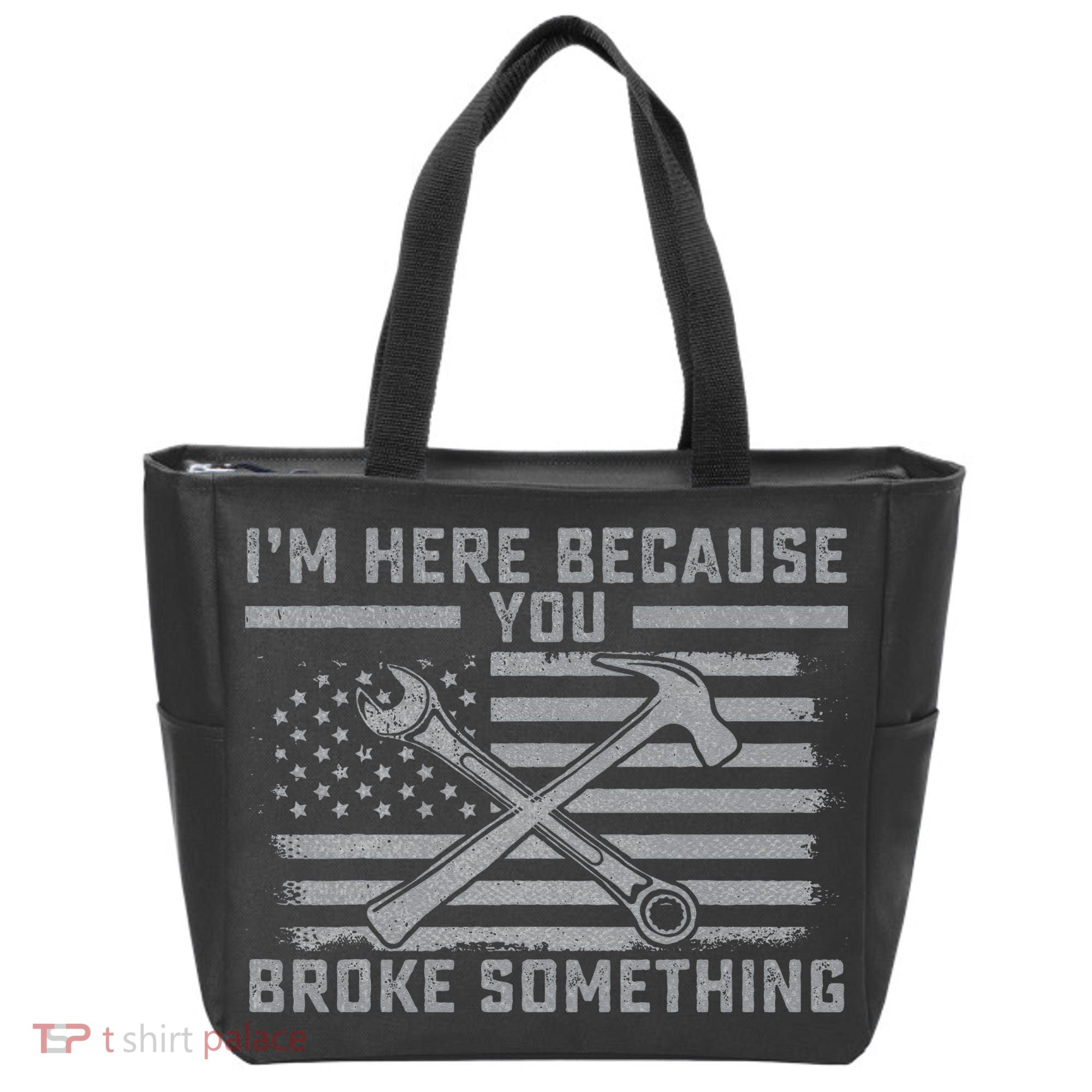 I'm Here Because You Broke Something US Flag Wrench Hammer Tote Bag