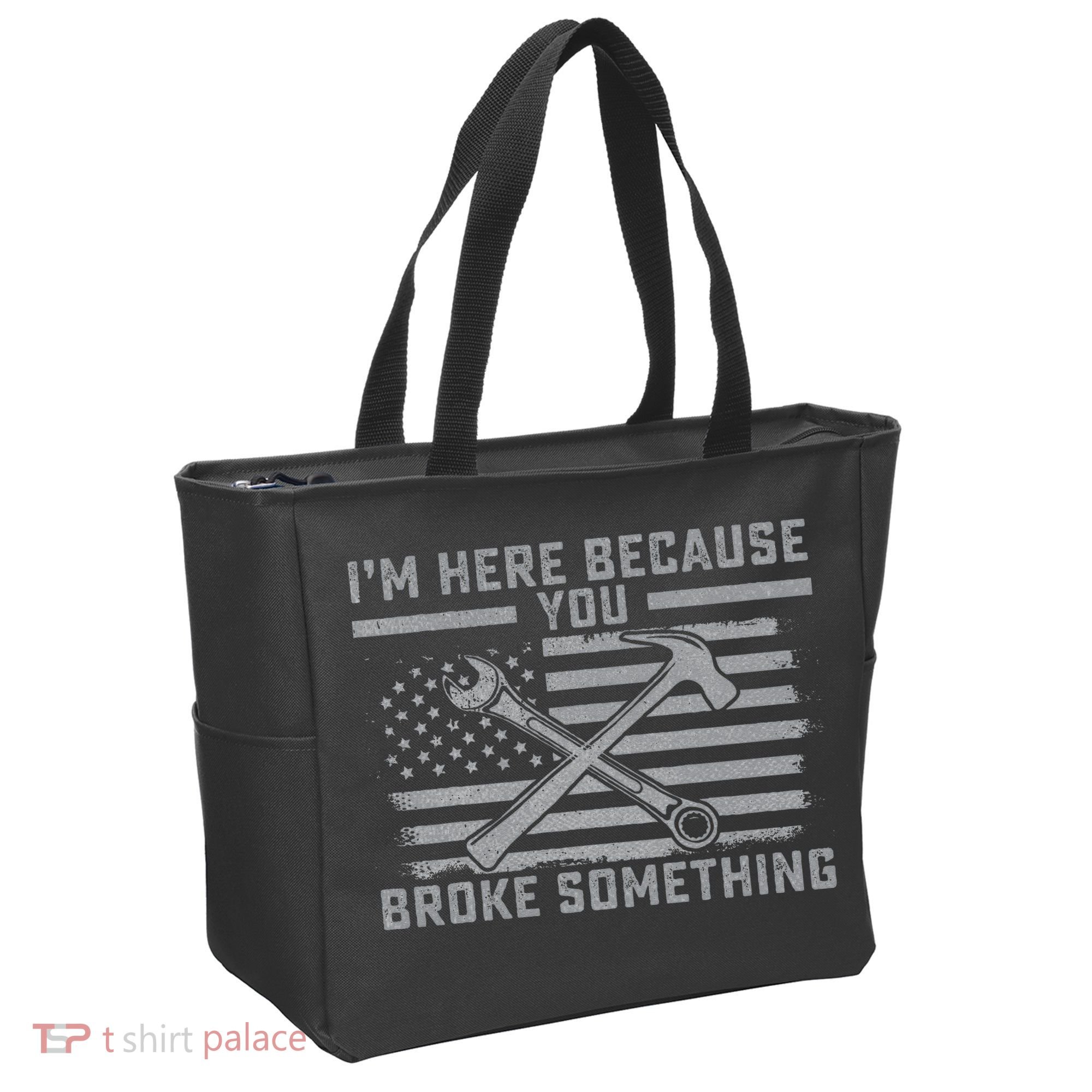 I'm Here Because You Broke Something US Flag Wrench Hammer Tote Bag
