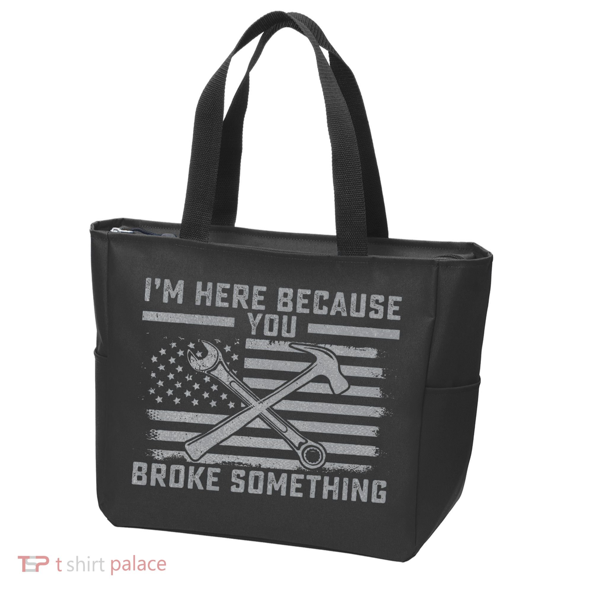 I'm Here Because You Broke Something US Flag Wrench Hammer Tote Bag