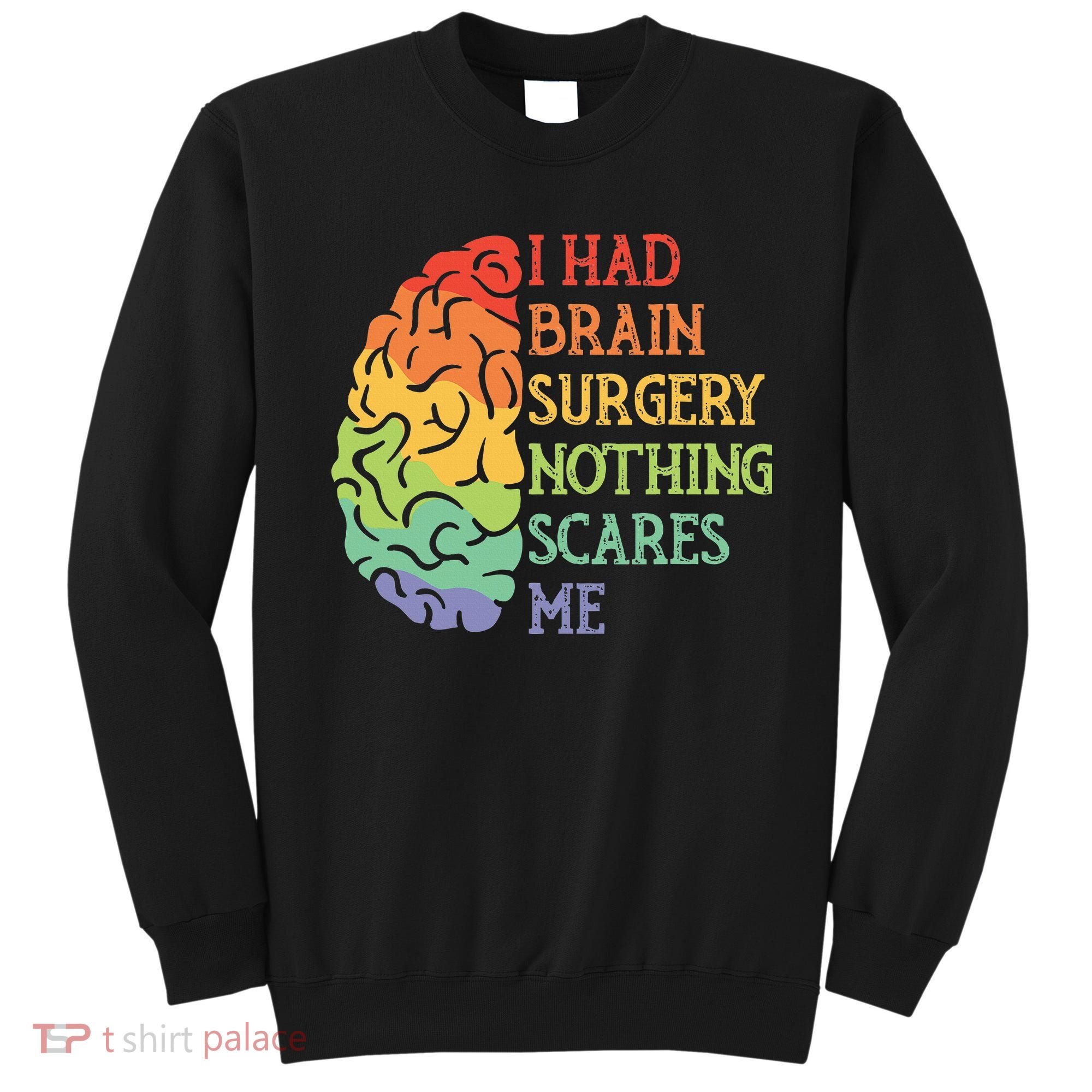 I Had Brain Surgery Nothing Scares Me Survivor Sweatshirt