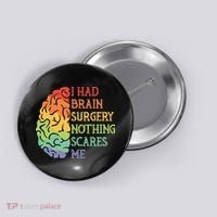 I Had Brain Surgery Nothing Scares Me Survivor Button thumb 0