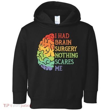 I Had Brain Surgery Nothing Scares Me Survivor Toddler Hoodie