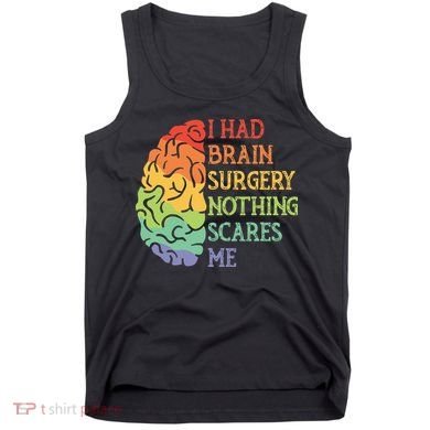 I Had Brain Surgery Nothing Scares Me Survivor Tank Top