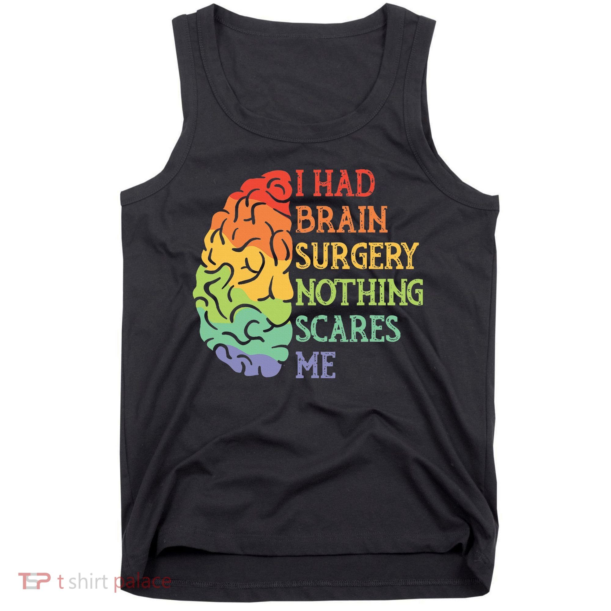 I Had Brain Surgery Nothing Scares Me Survivor Tank Top