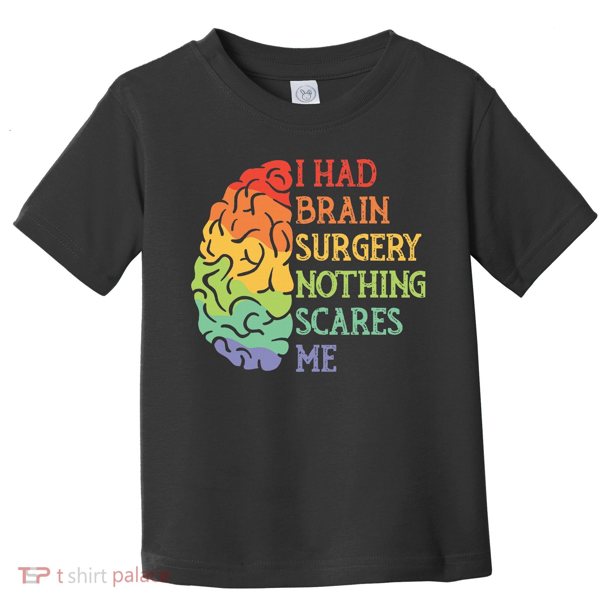 I Had Brain Surgery Nothing Scares Me Survivor Toddler T-Shirt