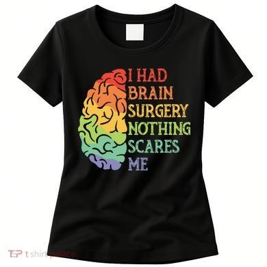 I Had Brain Surgery Nothing Scares Me Survivor Women's T-Shirt