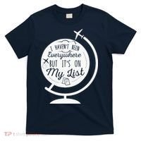 I Havent Been Everywhere But Its On My List Travel Hiking T-Shirt thumb 0