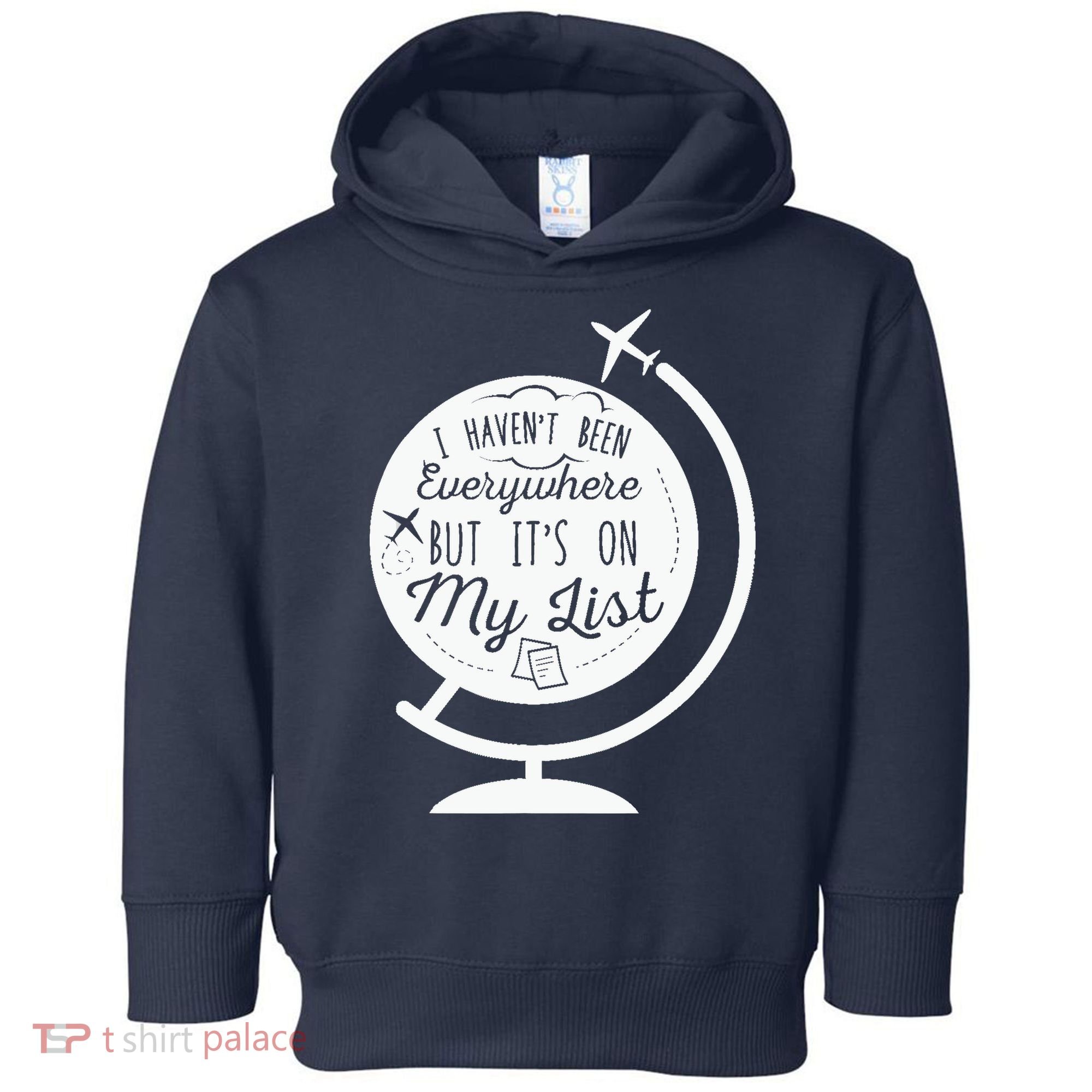 I Havent Been Everywhere But Its On My List Travel Hiking Toddler Hoodie